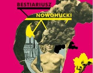 „Bestiariusz Nowohucki” Elżbieta Łapczyńska