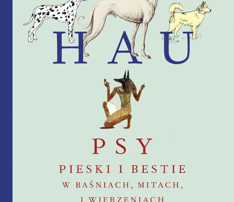 Główna Księgarnia Naukowa „Hau. Psy, pieski i bestie w baśniach, mitach i wierzeniach”.